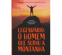 LEGENDÁRIO: O HOMEM QUE SUBIU A MONTANHA
