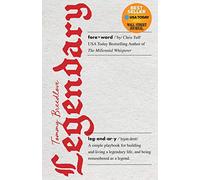 Legendary: A simple playbook for building and living a legendary life, and being remembered as a legend.