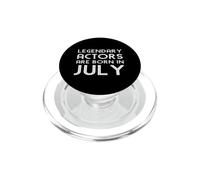 Legendary Actors Are Born In July Funny Birthday Quote PopSockets PopGrip for MagSafe