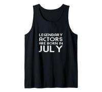 Legendary Actors are Born in July Funny Birthday Quote Tank Top