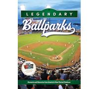 Legendary Ballparks: Moments and Memories from America's Most Storied Stadiums
