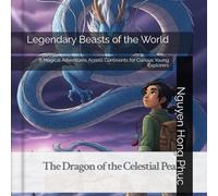 Legendary Beasts of the World: 8 Magical Adventures Across Continents for Curious Young Explorers (This book brings together five exciting stories, ... magical moments, and unforgettable journeys.)