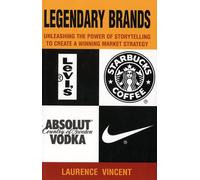 Legendary Brands: Unleashing the Power of Stroytelling to Create a Winning Market Strategy