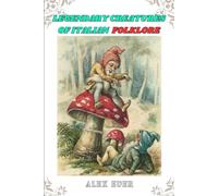 Legendary Creatures of Italian Folklore: Tales from the bestiary of Italian fantastic creatures