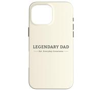 Legendary Dad Father's Day Proud Fatherhood Graphic Case for iPhone 16 Pro Max