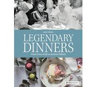 Legendary Dinners: From Grace Kelly to Jackson Pollock