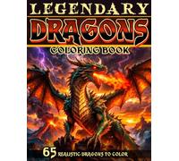 Legendary Dragons Coloring Book: An Adult Fantasy Coloring Journey Featuring 65 Magical and Mystical Dragon Designs and Celestial Creatures for Stress Relief, Relaxation, and Creativity