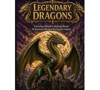 Legendary Dragons: Extreme Detail Coloring Book - 70 Intricate Designs for Expert Adults in a Dark Gothic Fantasy World