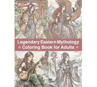 Legendary Eastern Mythology Coloring Book for Adults: Ancient Gods, Sacred Spirits and Legendary Worlds | Relaxing Coloring Pages for Women (Mythology & Legends Series)