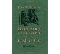 Legendary Fictions of the Irish Celts