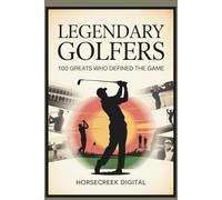 Legendary Golfers: 100 Greats Who Defined the Game