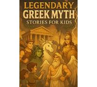 Legendary Greek Myth Stories for Kids: Journey into Legendary Greek Myth Stories of Heroes, Gods & Epic Quests! (Perfect for Young Dreamers & Adventurers)