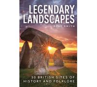 Legendary Landscapes : 50 British sites of history and folklore