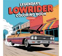 Legendary Lowrider Coloring Book: A High-Octane Coloring Book For Kids And Adults Who Love Lowriders