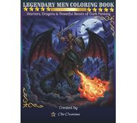 Legendary Men Coloring Book: Warriors, Dragons & Powerful Beasts of Dark Fantasy