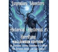 Legendary Monsters: Historical, Hysterical & Horrifying - Halloween Edition: An Educational Coloring Compendium of Creatures That Terrorized History (and Your Crayons)