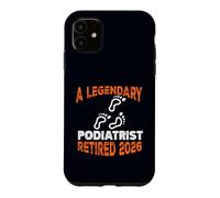 Legendary Podiatrist Retired 2026 Retirement Case for iPhone 11