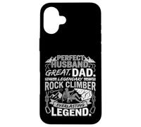 Legendary Rock Climber Dad Perfect Husband Case for iPhone 16 Plus