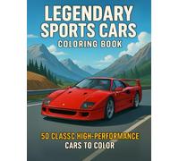 Legendary Sports Cars Coloring Book: An Adult Coloring Book Featuring 50 High-Performance Supercars, Classic Racers, and Modern Dream Cars (Legendary Vehicles Coloring Collection)