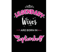 Legendary Wives are born in September: Blank Lined Wife Journal Notebooks Diary as Birthday, Anniversary, Welcome, Farewell, Thank You, Christmas, ... & friends. Alternative to B-day present Card