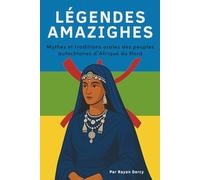 LÉGENDES AMAZIGHES: Mythes et traditions orales des peuples autochtones d’Afrique du Nord (La Série Amazighe : Histoire, Culture et Héritage)