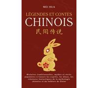 Légendes et Contes Chinois: Histoires traditionnelles, mythes et récits populaires à travers les esprits, les dieux, les créatures fantastiques de la mythologie chinoise et du folklore de Chine