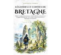 Légendes et contes de Bretagne: Entre landes brumeuses, forêts de Brocéliande et rivages battus par les vents, récits anciens et légendes bretonnes (Historica Cosmos)