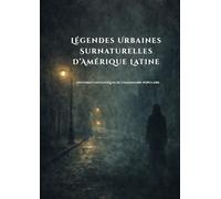 Légendes Urbaines Surnaturelles d’Amérique Latine: Histoires Fantastiques de l’Imaginaire Populaire (Murmures des Ombres : Contes et Légendes Urbaines)