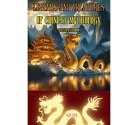 Legends and Creatures of Chinese Mythology: Illustrated book, Discover the legends and mythology of China