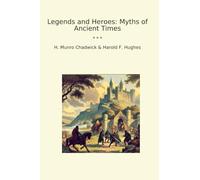 Legends and Heroes: Myths of Ancient Times (Classic Books)