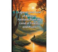 Legends and Lore of Belarus: Folktales from the Land of Forests and Rivers