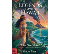 LEGENDS AND MYTHS OF HAWAII: Where Gods Walked: The Myths and Legends that Built Hawaii