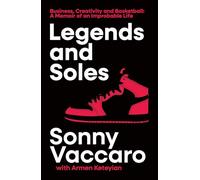 Legends and Soles : Business, Creativity and Basketball - a Memoir of an Improbable Life