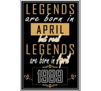 LEGENDS ARE BORN IN APRIL BUT REAL LEGENDS ARE BORN IN APRIL 1989: Happy 34th Birthday, 34 Years Old Gift Ideas for Women, Daughter, Mom, Dad, ... Birthday Notebook, Funny Card Alternative