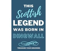 Legends Are Born In Dingwall - A Must Have, Stylish, Modern Lined Notebook: - A Multi-Use Notebook For Your Own Use Or As An Inexpensive Scottish Gift For A Relative, Friend Or Colleague