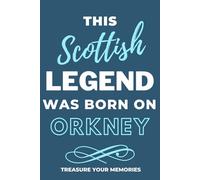 Legends Are Born On Orkney - A Must Have, Stylish, Modern Notebook For Those Legends Born On The Orkney Islands: - A Multi-Use Lined Notebook For Your ... / Present For A Relative, Friend Or Colleague