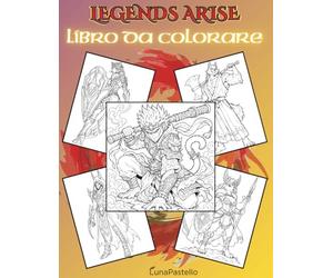 Legends Arise - Album da Colorare Fantasy: 45 Eroi Leggendari, Creature Mitiche e Campioni Fantasy da Colorare (Luna Pastello Fantasy Coloring Books)
