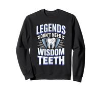 Legends Dont Need Wisdom Teeth Oral Surgery Humor Sweatshirt