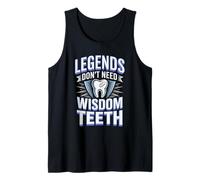 Legends Dont Need Wisdom Teeth Oral Surgery Humor Tank Top