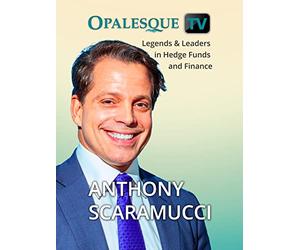Legends & Leaders in Hedge Funds and Finance - Anthony Scaramucci