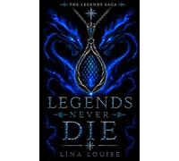 Legends Never Die (The Legends Saga)