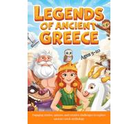 Legends of Ancient Greece: Engaging stories, quizzes, and creative challenges to explore ancient Greek mythology (Legends of Ancient Civilizations)