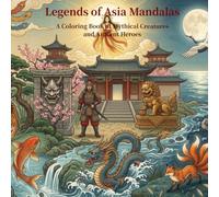 Legends of Asia Mandalas: A Coloring Book of Mythical Creatures and Ancient Heroes