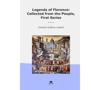 Legends of Florence: Collected from the People, First Series (Classic Books)