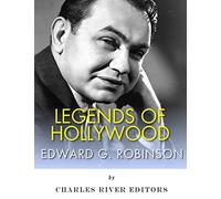 Legends of Hollywood: The Life and Legacy of Edward G. Robinson