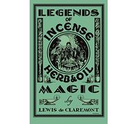 Legends of Incense, Herb, and Oil Magic: Esoteric Students' Handbook of Legendary Formulas and Facts