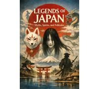Legends of Japan: Myths, Spirits, and Folktales