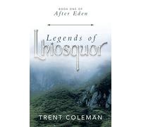 Legends of Lhiosquor: Book One of after Eden (After Eden, 1)