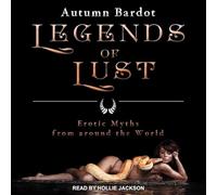 Legends of Lust: Erotic Myths from around the World