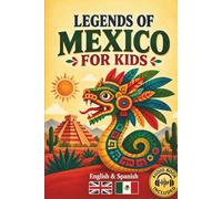 Legends of Mexico for Kids: Bilingual Mexican Folktales for Young Readers (English-Spanish Edition) (Legends of the World for Kids)